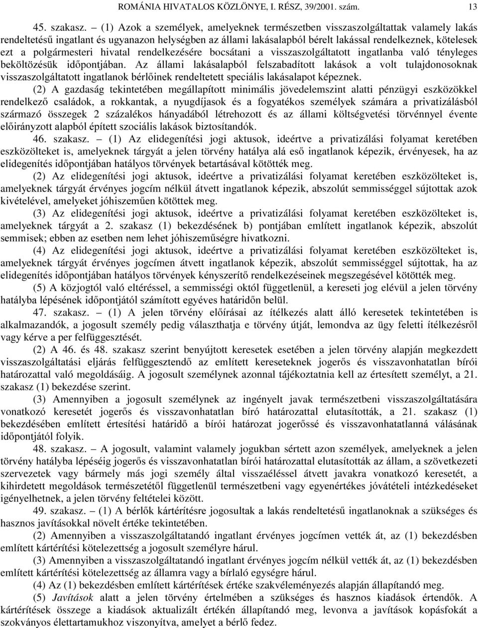 hivatal rendelkezésére bocsátani a visszaszolgáltatott ingatlanba való tényleges EHN OW ]pv N LG SRQWMiEDQ $] ioodpl ODNiVDODSEyO IHOV]DEDGtWRWW ODNiVRN D YROW WXODMGRQRVRNQDN