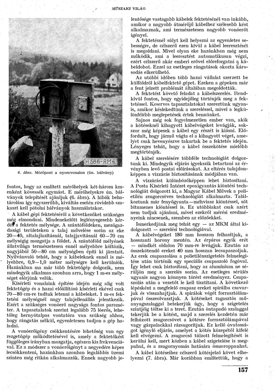 Mindenekelőtt leglényegesebb kérdéf a fektetés mélysége.