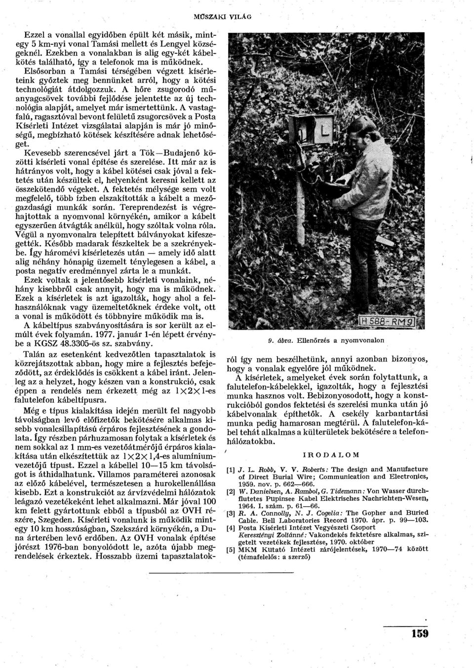 Elsősorban a Tamási térségében végzett kísérleteink győztek meg bennünket arról, hogy a kötési technológiát átdolgozzuk.