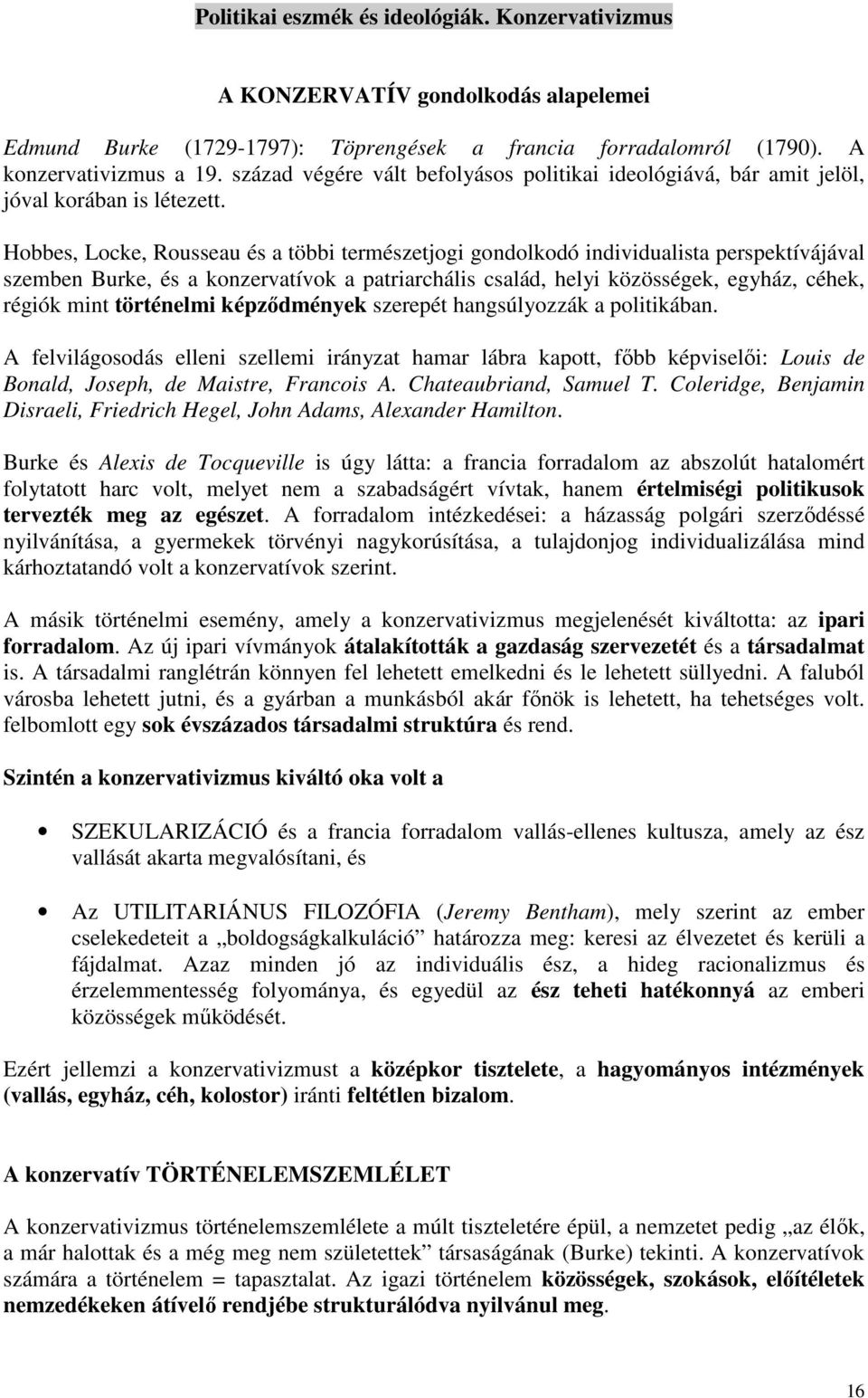 Hobbes, Locke, Rousseau és a többi természetjogi gondolkodó individualista perspektívájával szemben Burke, és a konzervatívok a patriarchális család, helyi közösségek, egyház, céhek, régiók mint