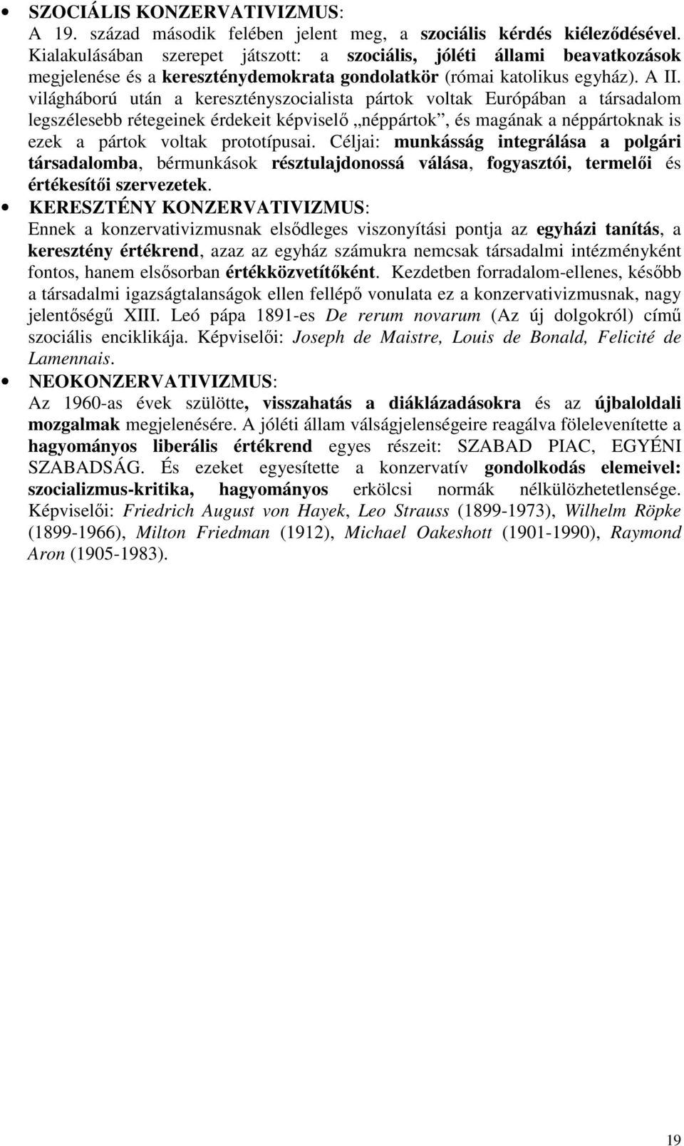 világháború után a keresztényszocialista pártok voltak Európában a társadalom legszélesebb rétegeinek érdekeit képviselő néppártok, és magának a néppártoknak is ezek a pártok voltak prototípusai.