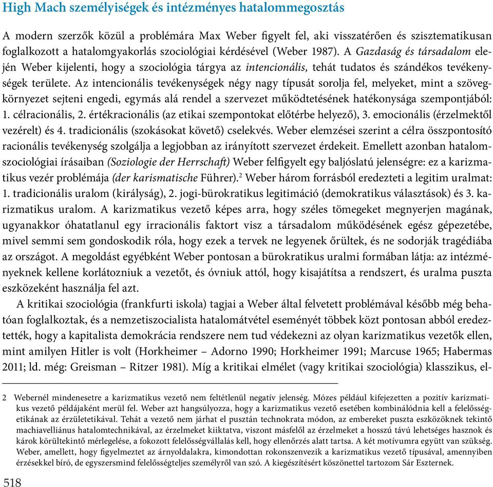 Az intencionális tevékenységek négy nagy típusát sorolja fel, melyeket, mint a szövegkörnyezet sejteni engedi, egymás alá rendel a szervezet működtetésének hatékonysága szempontjából: 1.