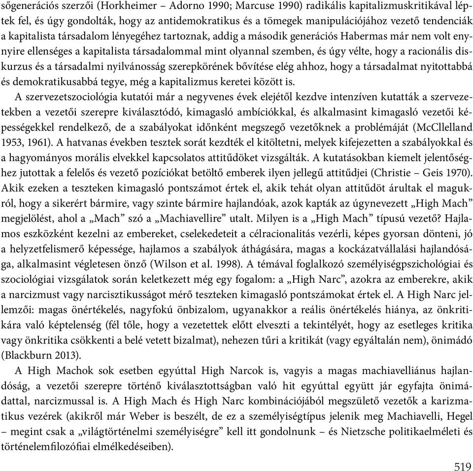 diskurzus és a társadalmi nyilvánosság szerepkörének bővítése elég ahhoz, hogy a társadalmat nyitottabbá és demokratikusabbá tegye, még a kapitalizmus keretei között is.