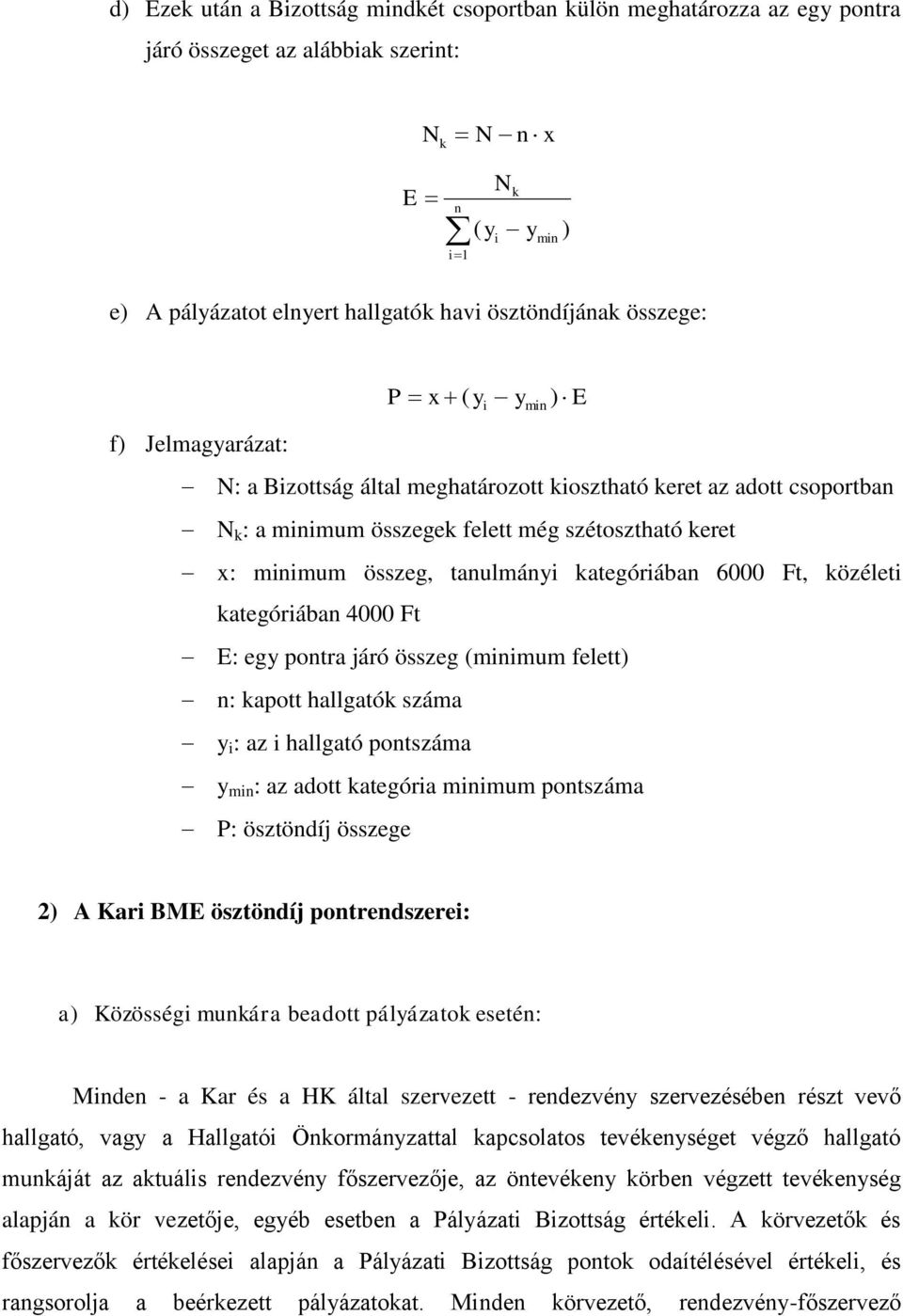 összeg, tanulmányi kategóriában 6000 Ft, közéleti kategóriában 4000 Ft E: egy pontra járó összeg (minimum felett) n: kapott hallgatók száma y i : az i hallgató pontszáma y min : az adott kategória