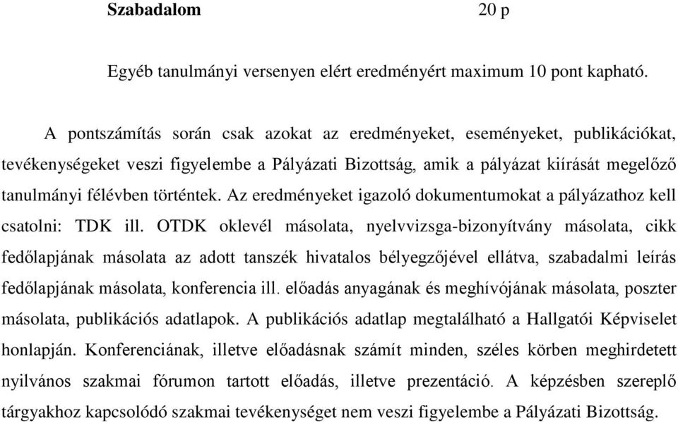 Az eredményeket igazoló dokumentumokat a pályázathoz kell csatolni: TDK ill.