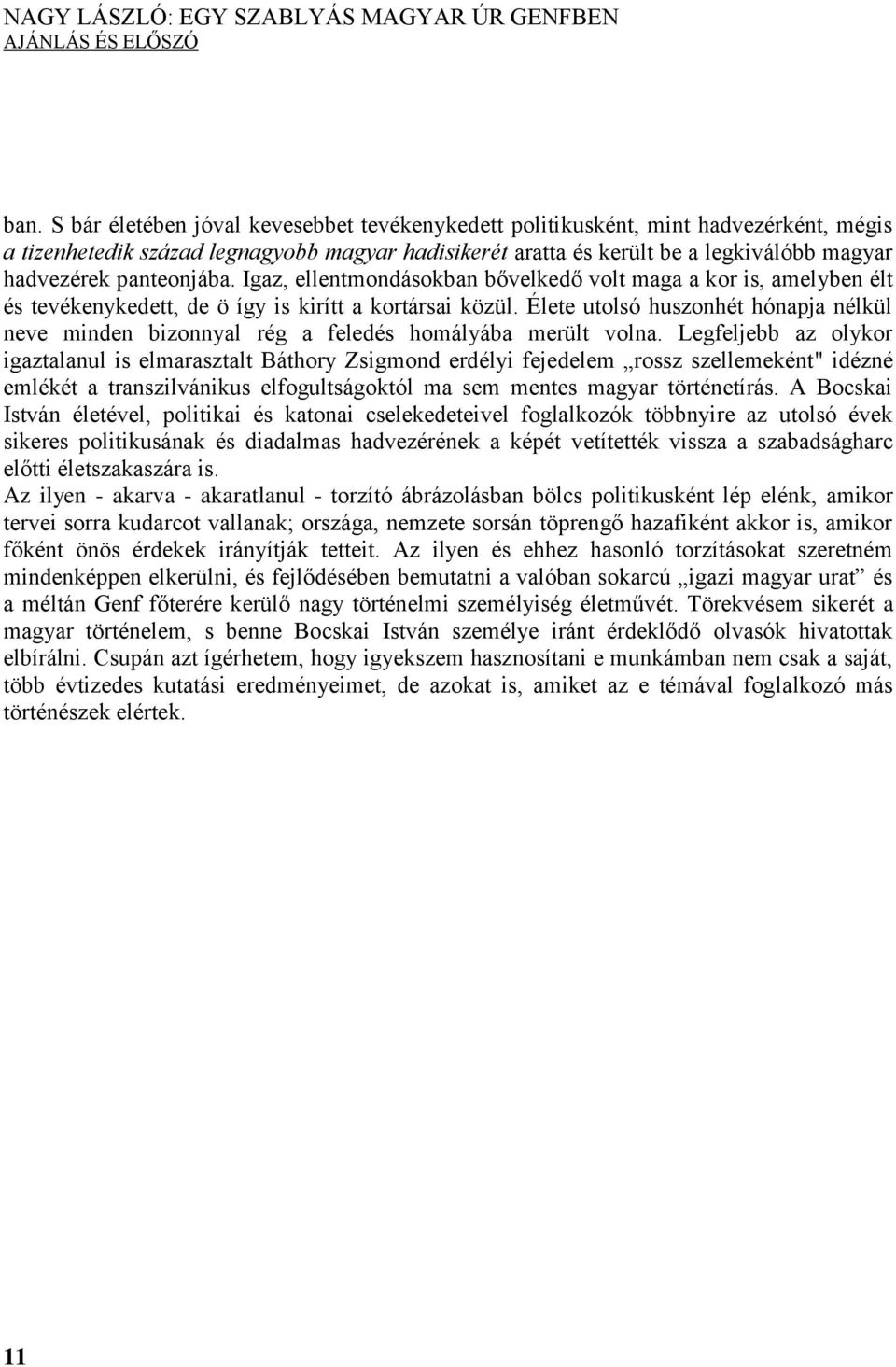 panteonjába. Igaz, ellentmondásokban bővelkedő volt maga a kor is, amelyben élt és tevékenykedett, de ö így is kirítt a kortársai közül.