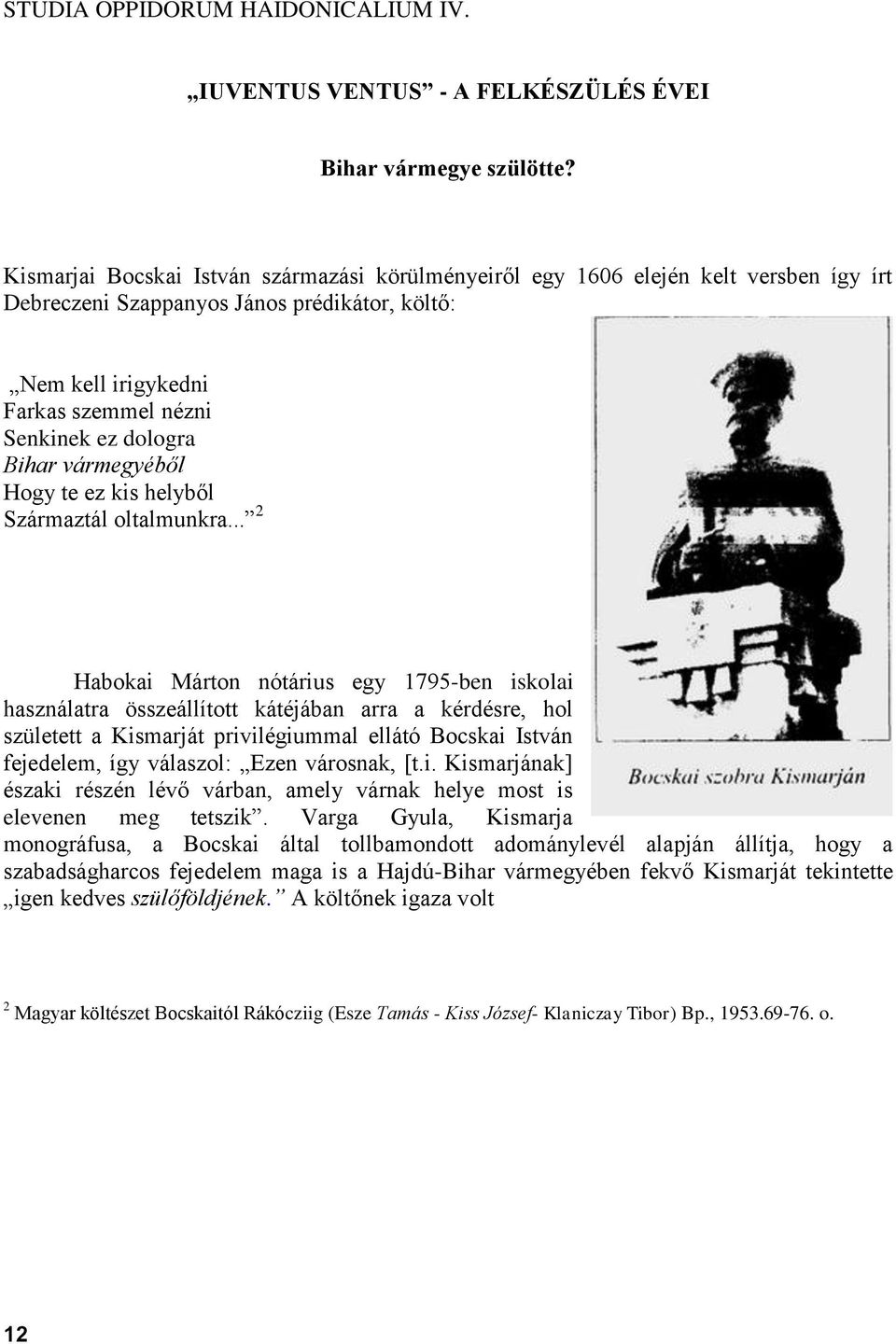 Bihar vármegyéből Hogy te ez kis helyből Származtál oltalmunkra.