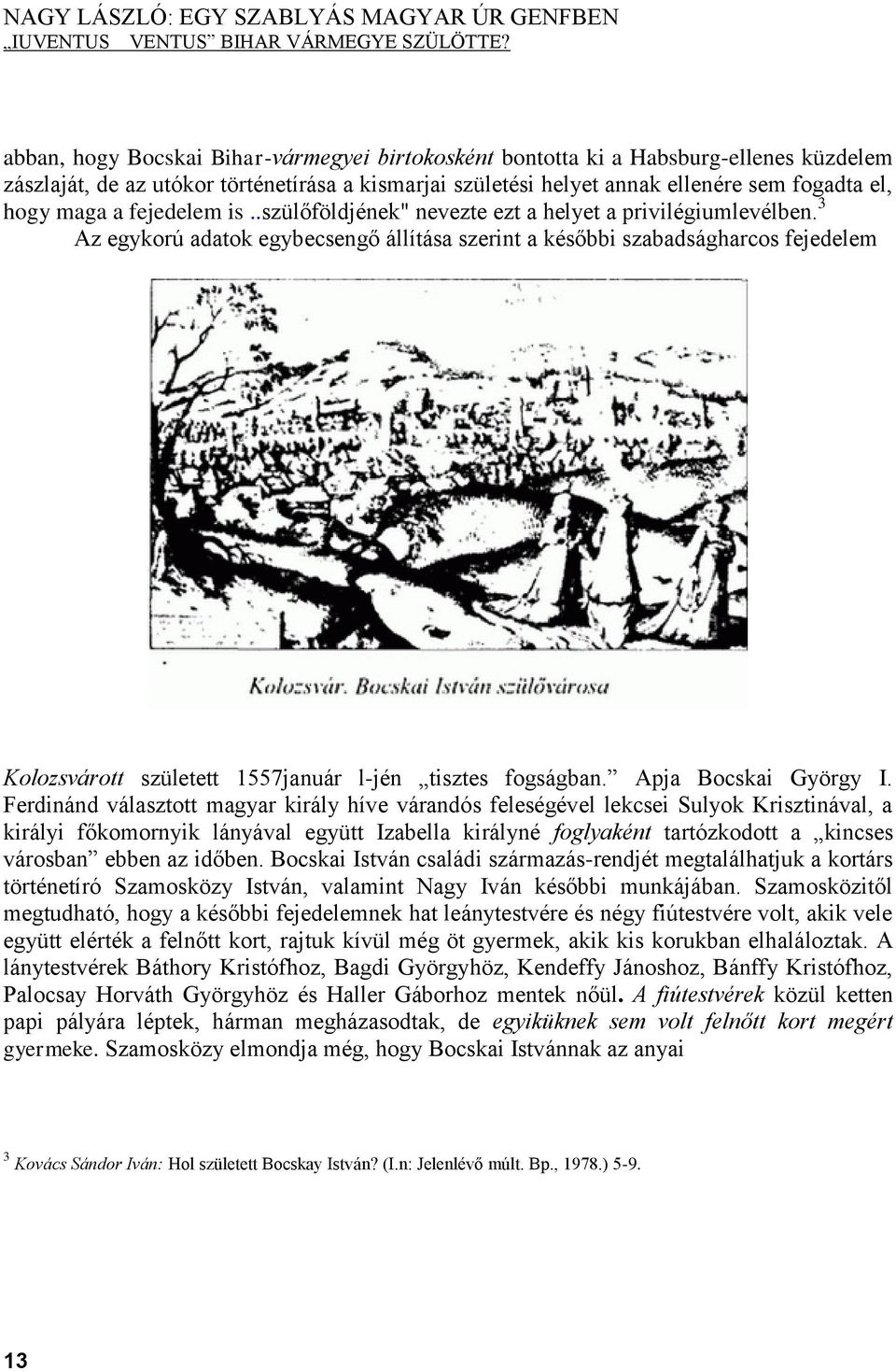 fejedelem is..szülőföldjének" nevezte ezt a helyet a privilégiumlevélben.