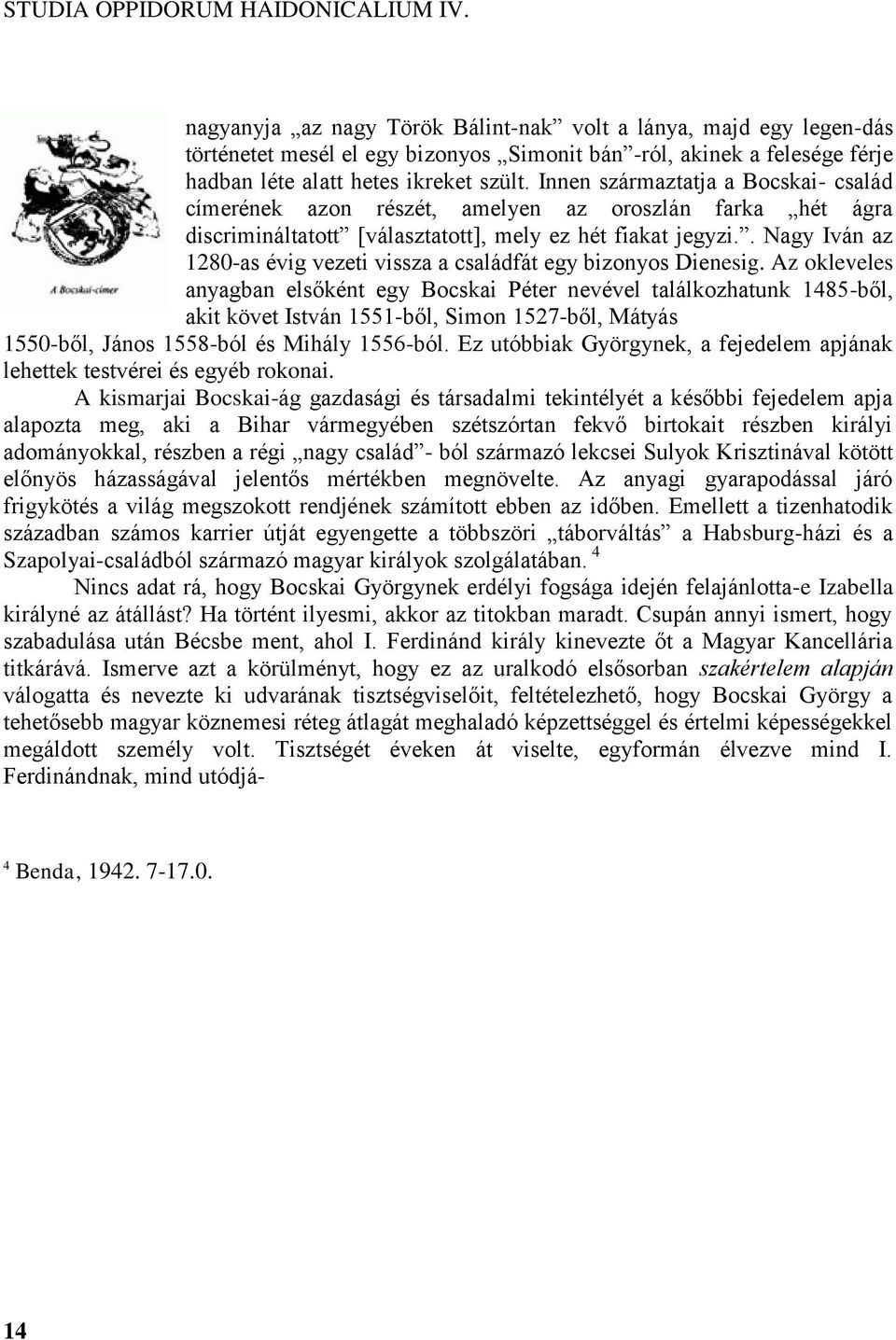 Innen származtatja a Bocskai- család címerének azon részét, amelyen az oroszlán farka hét ágra discrimináltatott [választatott], mely ez hét fiakat jegyzi.