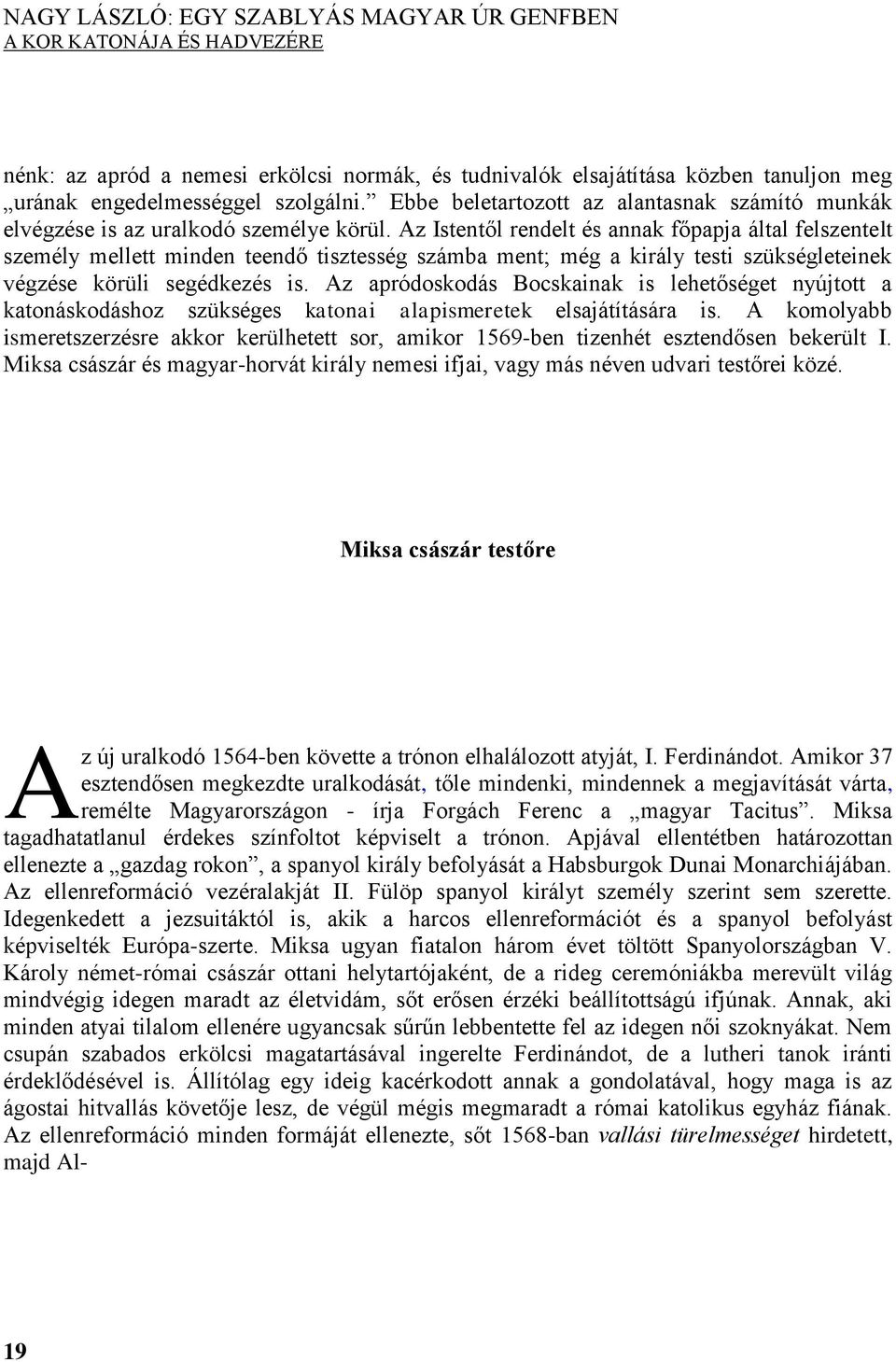 Az Istentől rendelt és annak főpapja által felszentelt személy mellett minden teendő tisztesség számba ment; még a király testi szükségleteinek végzése körüli segédkezés is.