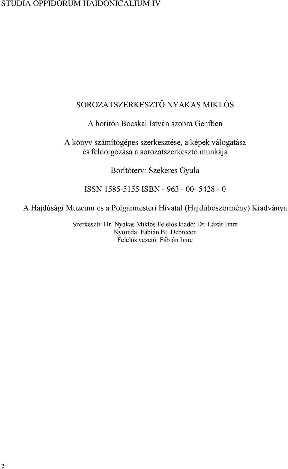 Gyula ISSN 1585-5155 ISBN - 963-00- 5428-0 A Hajdúsági Múzeum és a Polgármesteri Hivatal (Hajdúböszörmény)