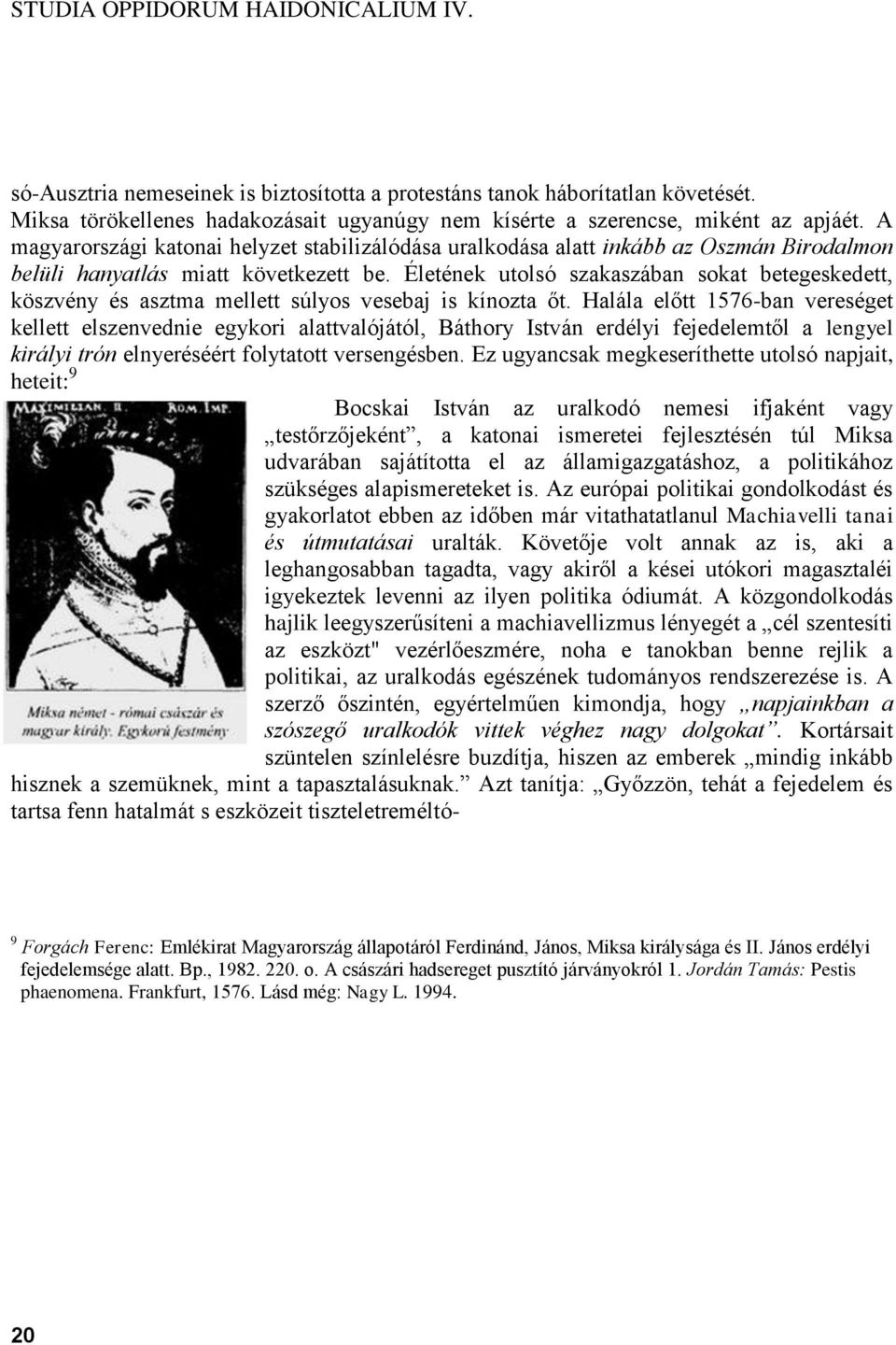 Életének utolsó szakaszában sokat betegeskedett, köszvény és asztma mellett súlyos vesebaj is kínozta őt.