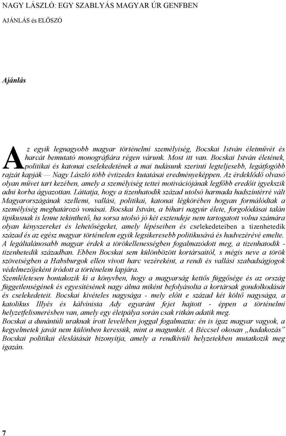 Az érdeklődő olvasó olyan művet tart kezében, amely a személyiség tettei motivációjának legfőbb eredőit igyekszik adni korba ágyazottan.