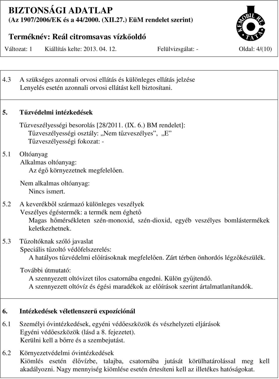 ) BM rendelet]: Tűzveszélyességi osztály: Nem tűzveszélyes, E Tűzveszélyességi fokozat: - 5.