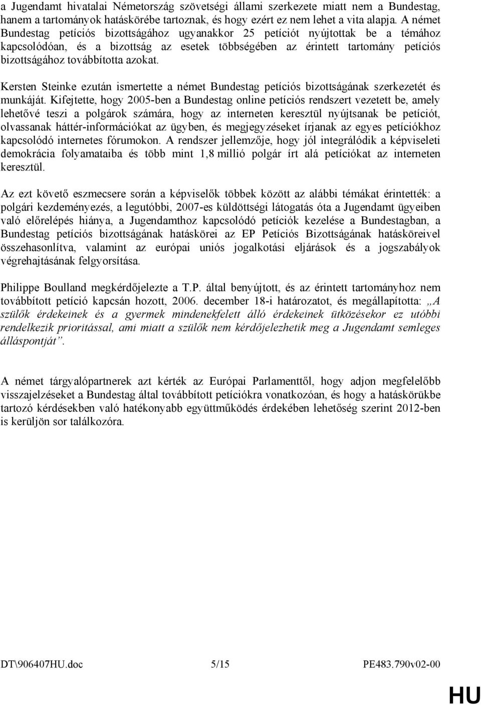 azokat. Kersten Steinke ezután ismertette a német Bundestag petíciós bizottságának szerkezetét és munkáját.