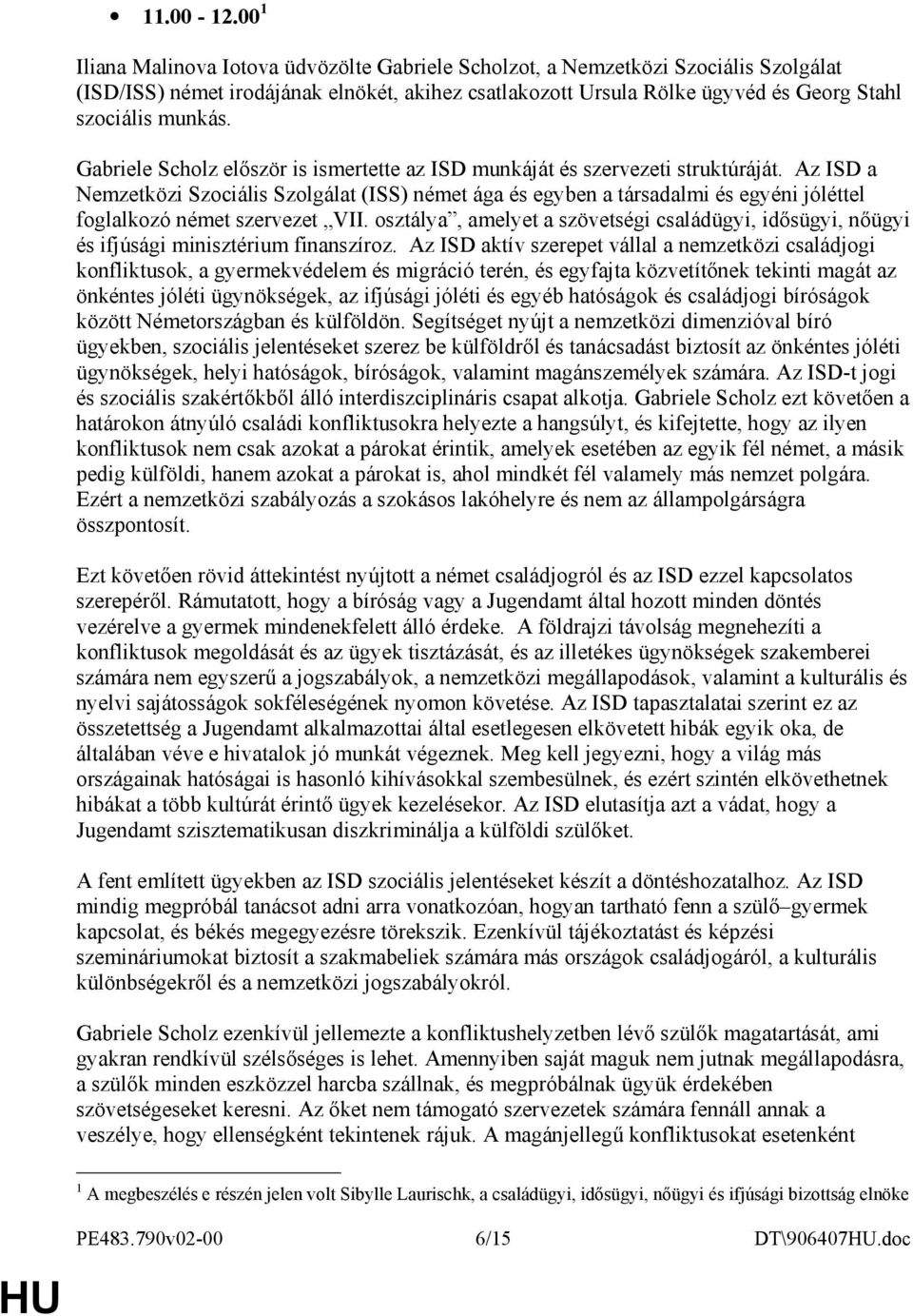 Gabriele Scholz elıször is ismertette az ISD munkáját és szervezeti struktúráját.