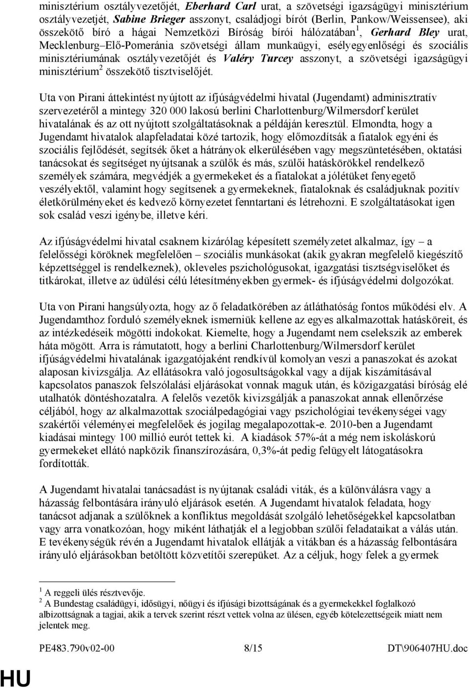 asszonyt, a szövetségi igazságügyi minisztérium 2 összekötı tisztviselıjét.