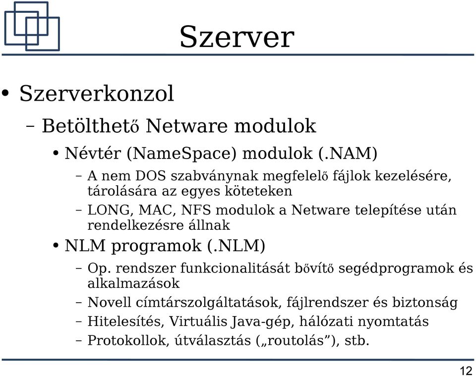 Netware telepítése után rendelkezésre állnak NLM programok (.NLM) Op.