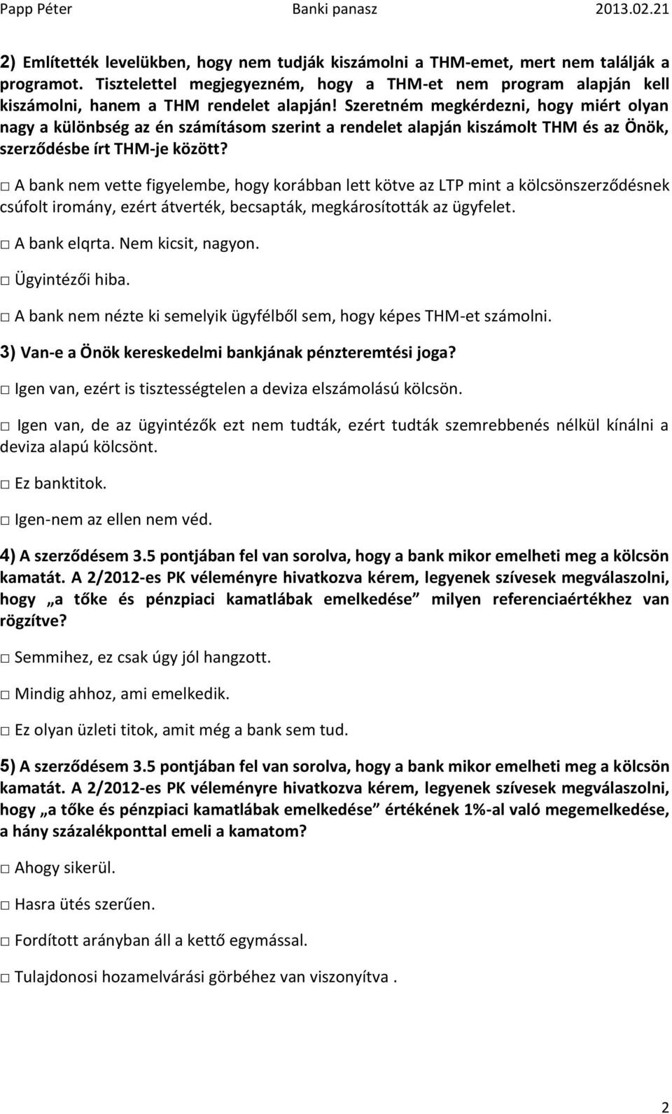 Szeretném megkérdezni, hogy miért olyan nagy a különbség az én számításom szerint a rendelet alapján kiszámolt THM és az Önök, szerződésbe írt THM-je között?