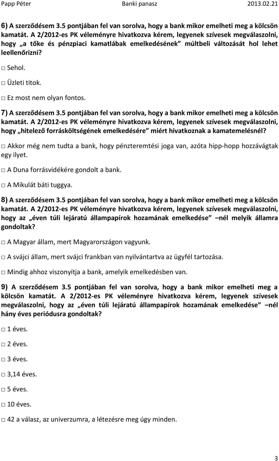 5 pontjában fel van sorolva, hogy a bank mikor emelheti meg a kölcsön hogy hitelező forrásköltségének emelkedésére miért hivatkoznak a kamatemelésnél?