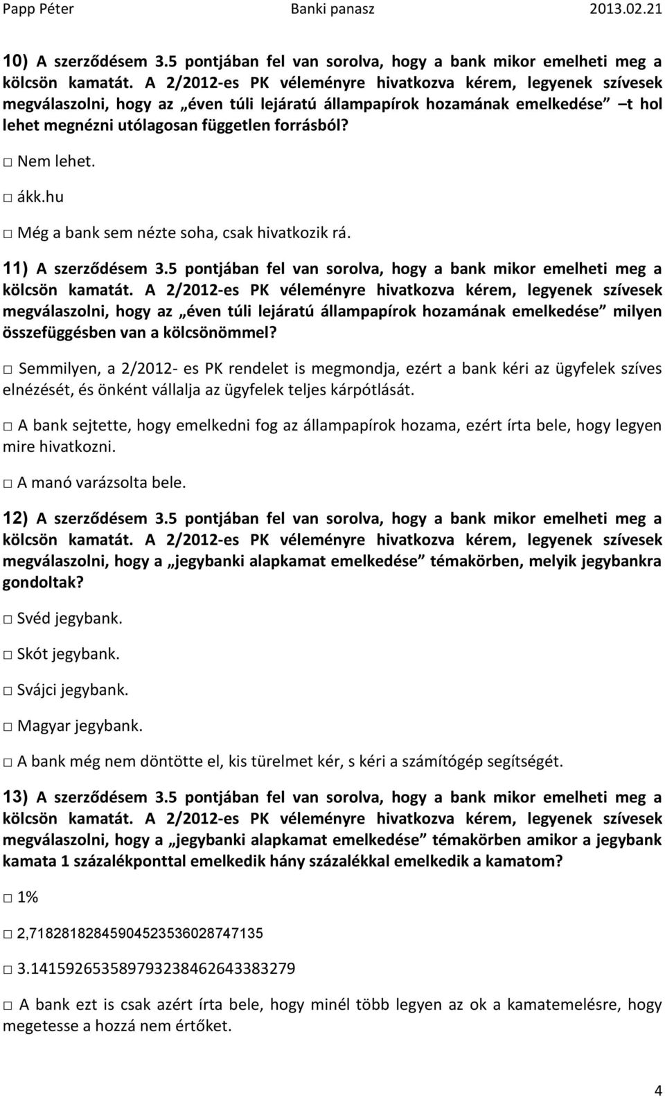 Nem lehet. ákk.hu Még a bank sem nézte soha, csak hivatkozik rá. 11) A szerződésem 3.