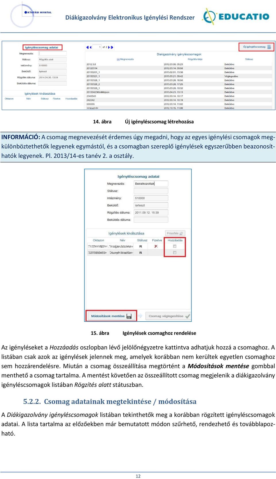 ábra Igénylések csomaghoz rendelése Az igényléseket a Hozzáadás oszlopban lévő jelölőnégyzetre kattintva adhatjuk hozzá a csomaghoz.