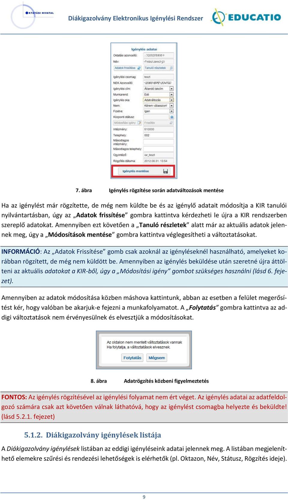 Amennyiben ezt követően a Tanuló részletek alatt már az aktuális adatok jelennek meg, úgy a Módosítások mentése gombra kattintva véglegesítheti a változtatásokat.