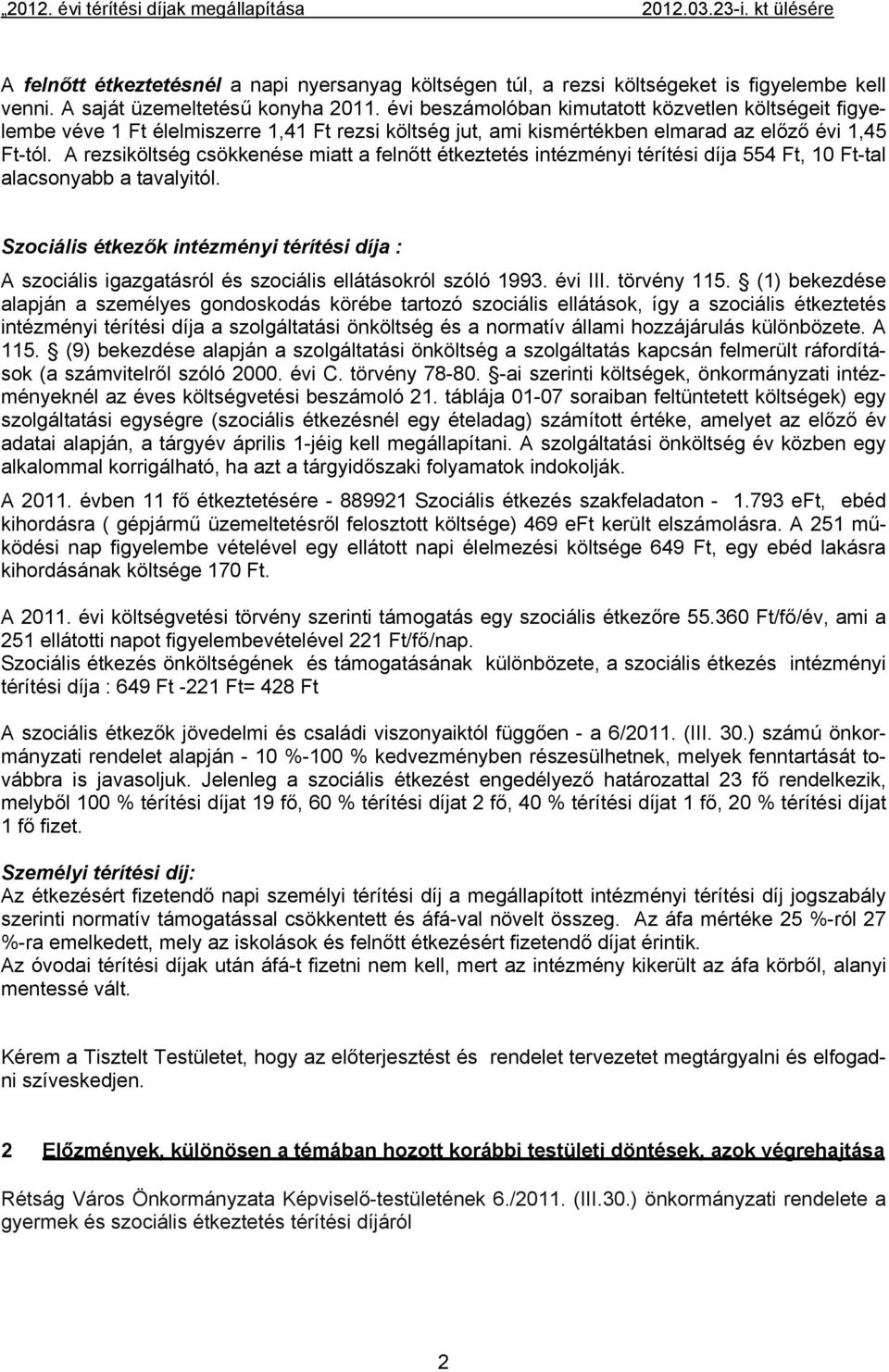 A rezsiköltség csökkenése miatt a felnőtt étkeztetés intézményi térítési díja 554 Ft, 10 Ft-tal alacsonyabb a tavalyitól.