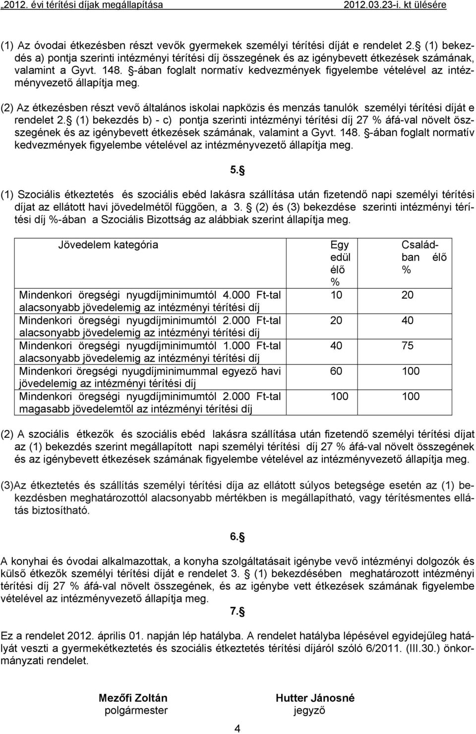 -ában foglalt normatív kedvezmények figyelembe vételével az intézményvezető állapítja meg.