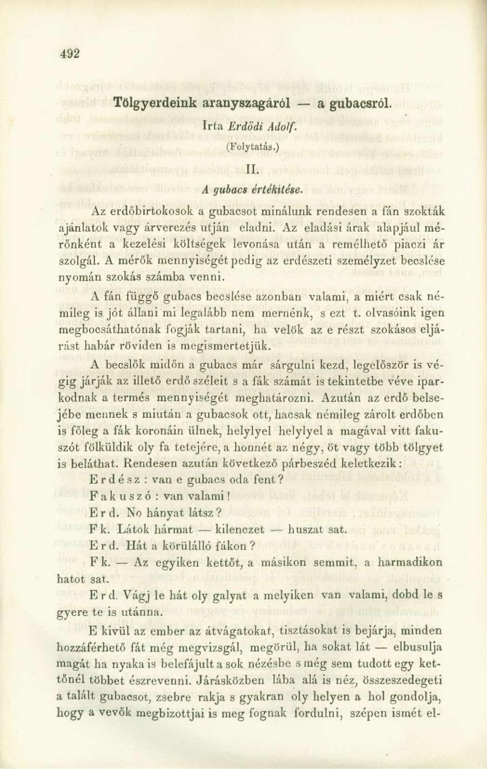 A fán függő gubacs becslése azonban valami, a miért csak némileg is jót állani mi legalább nem mernénk, s ezt t.