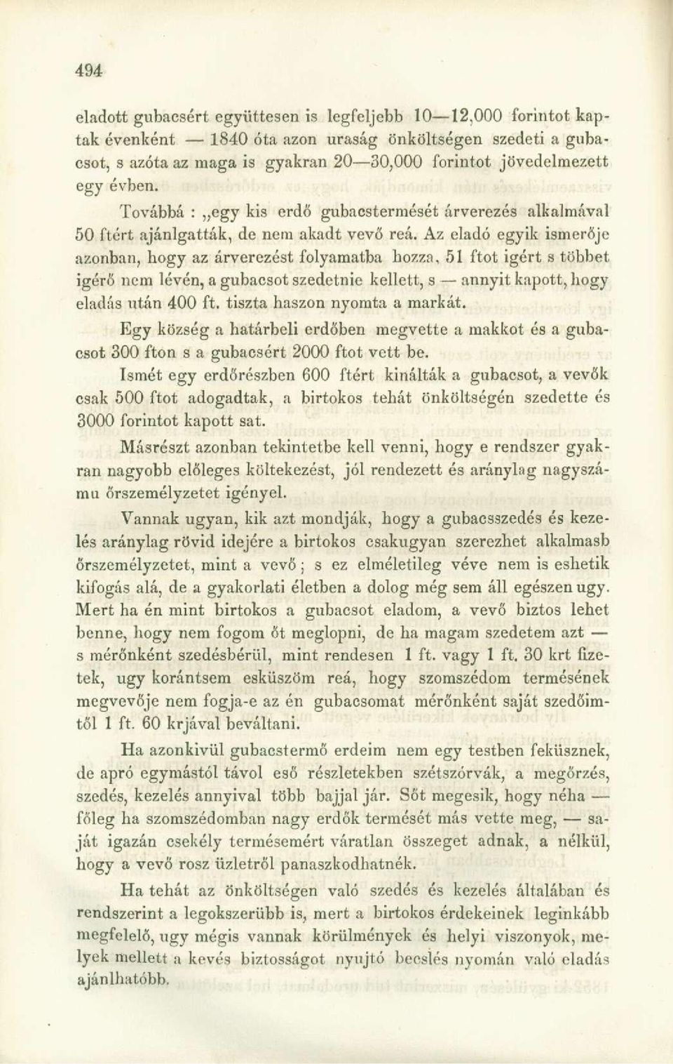 Az eladó egyik ismerője azonban, hogy az árverezést folyamatba hozza, 51 ftot igért s többet igérő nem lévén, a gubacsot szedetnie kellett, s annyit kapott, hogy eladás után 400 ft.