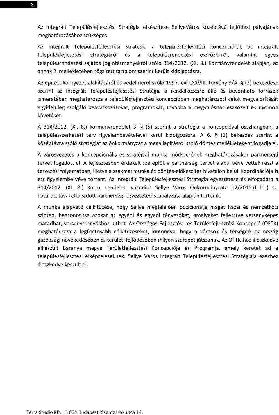 sajátos jogintézményekről szóló 314/2012. (XI. 8.) Kormányrendelet alapján, az annak 2. mellékletében rögzített tartalom szerint került kidolgozásra.