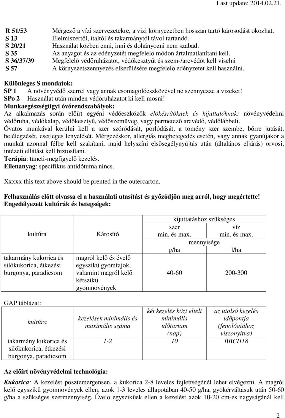 Megfelelő védőruházatot, védőkesztyűt és szem-/arcvédőt kell viselni A környezetszennyezés elkerülésére megfelelő edényzetet kell használni.