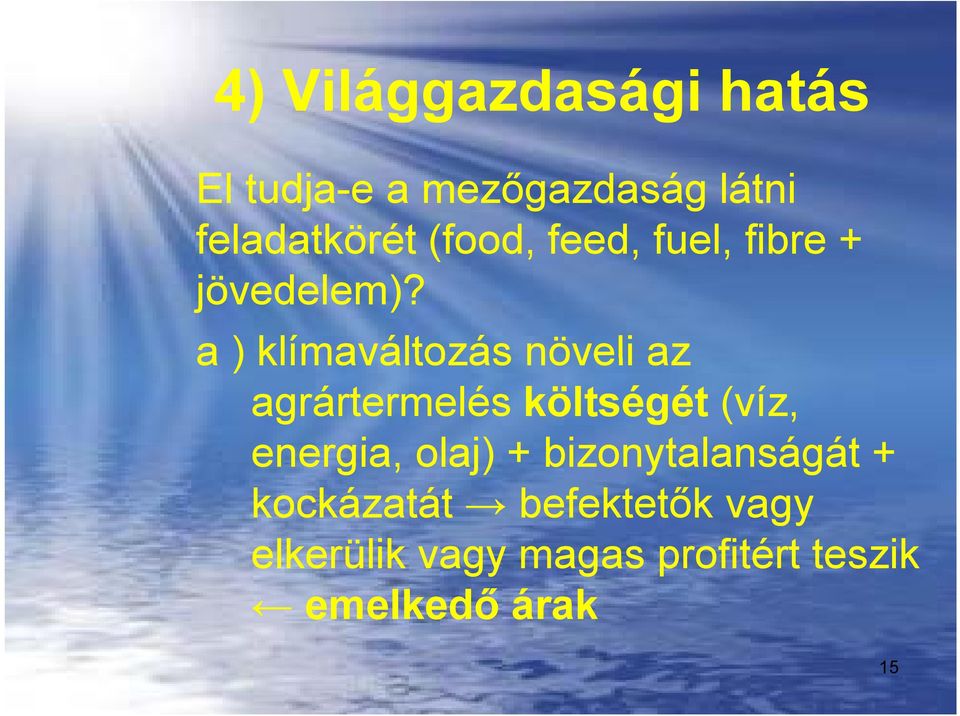 a ) klímaváltozás növeli az agrártermelés költségét (víz, energia,