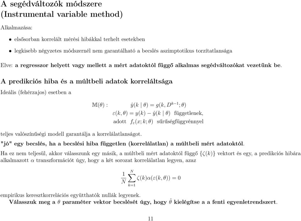 A predikciós hiba és a múltbeli adatok korreláltsága Ideális (fehérzajos) esetben a M(θ) : ŷ(k θ) = g(k,d k 1 ;θ) ε(k,θ) = y(k) ŷ(k θ) függetlenek, adott f ε (x;k;θ) sűrűségfüggvénnyel teljes