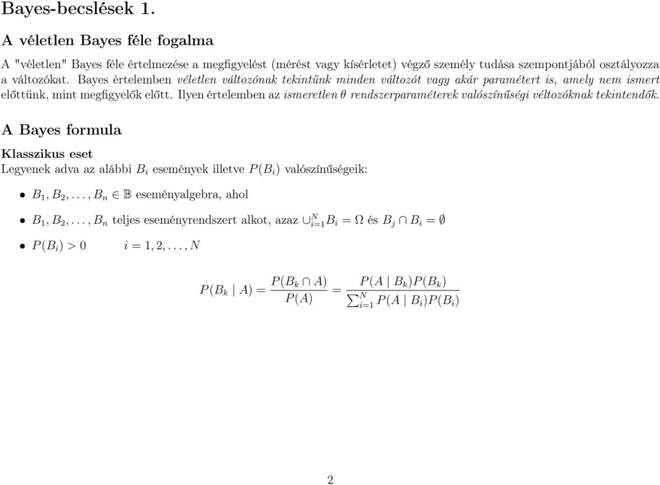 Bayes értelemben véletlen változónak tekintünk minden változót vagy akár paramétert is, amely nem ismert előttünk, mint megfigyelők előtt.