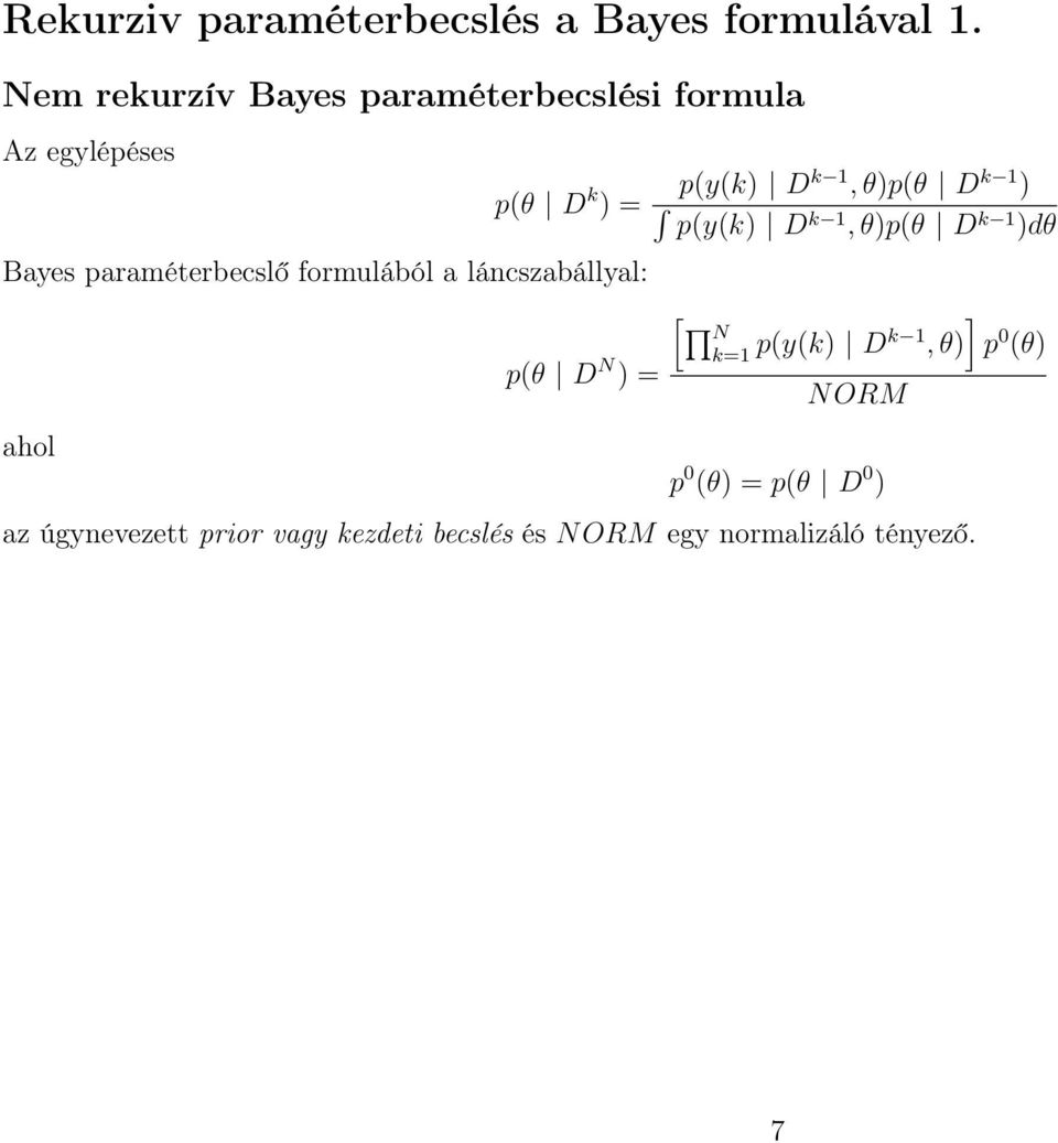 láncszabállyal: ahol p(θ D k ) = p(y(k) Dk 1,θ)p(θ D k 1 ) p(y(k) D k 1,θ)p(θ D k 1 )dθ p(θ D