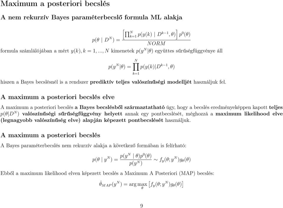 A maximum a posteriori becslés elve k=1 A maximum a posteriori becslés a Bayes becslésből származtatható úgy, hogy a becslés eredményeképpen kapott teljes p(θ D N ) valószínűségi sűrűségfüggvény