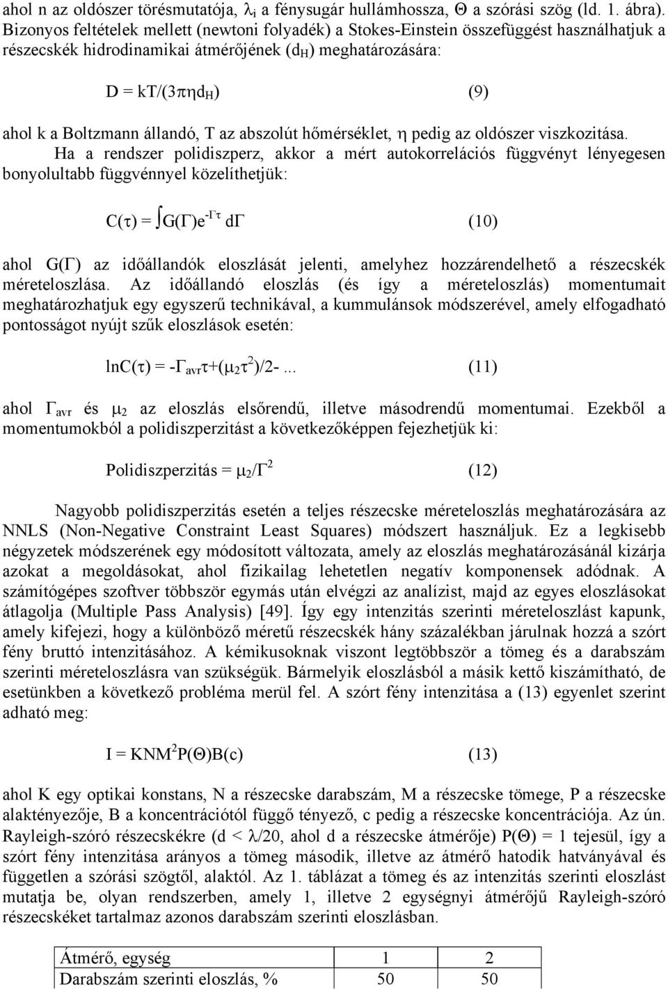 állandó, T az abszolút hőmérséklet, η pedig az oldószer viszkozitása.