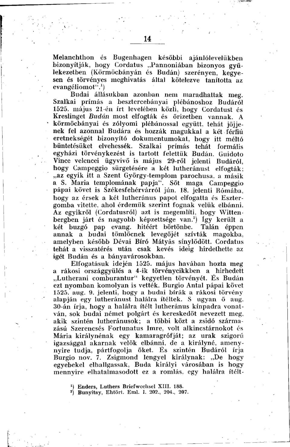 május 21-én írt levelében közli, hogy Cordatust és Kreslinget Budán most elfogták és őrizetben vannak.
