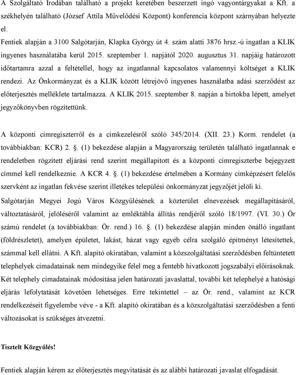 napjáig határozott időtartamra azzal a feltétellel, hogy az ingatlannal kapcsolatos valamennyi költséget a KLIK rendezi.