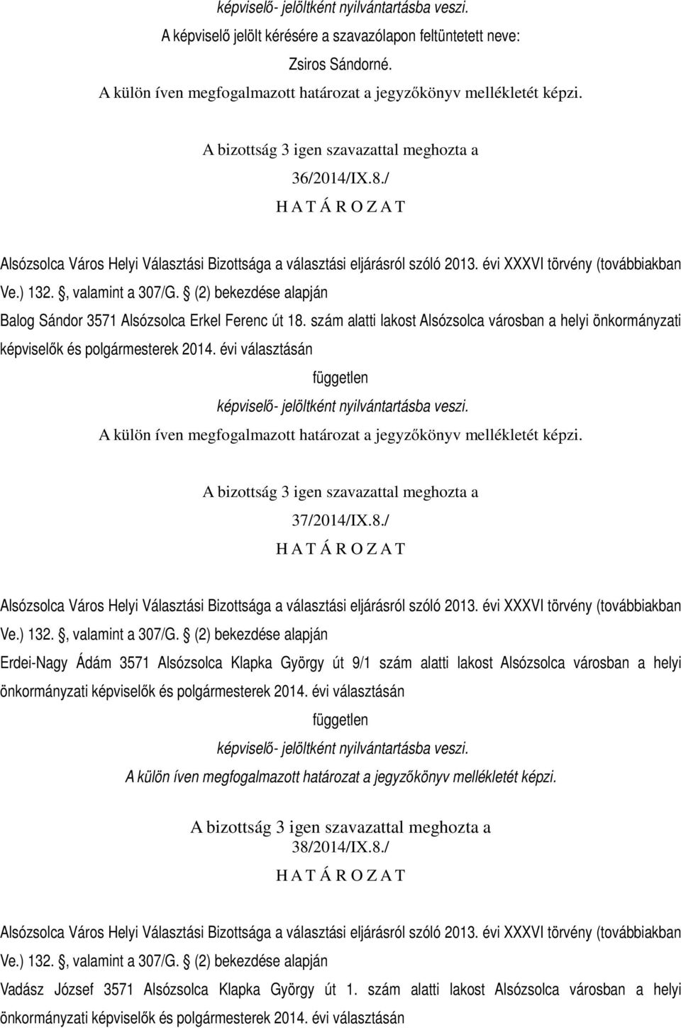 (2) bekezdése alapján Balog Sándor 3571 Alsózsolca Erkel Ferenc út 18. szám alatti lakost Alsózsolca városban a helyi önkormányzati képviselők és polgármesterek 2014.