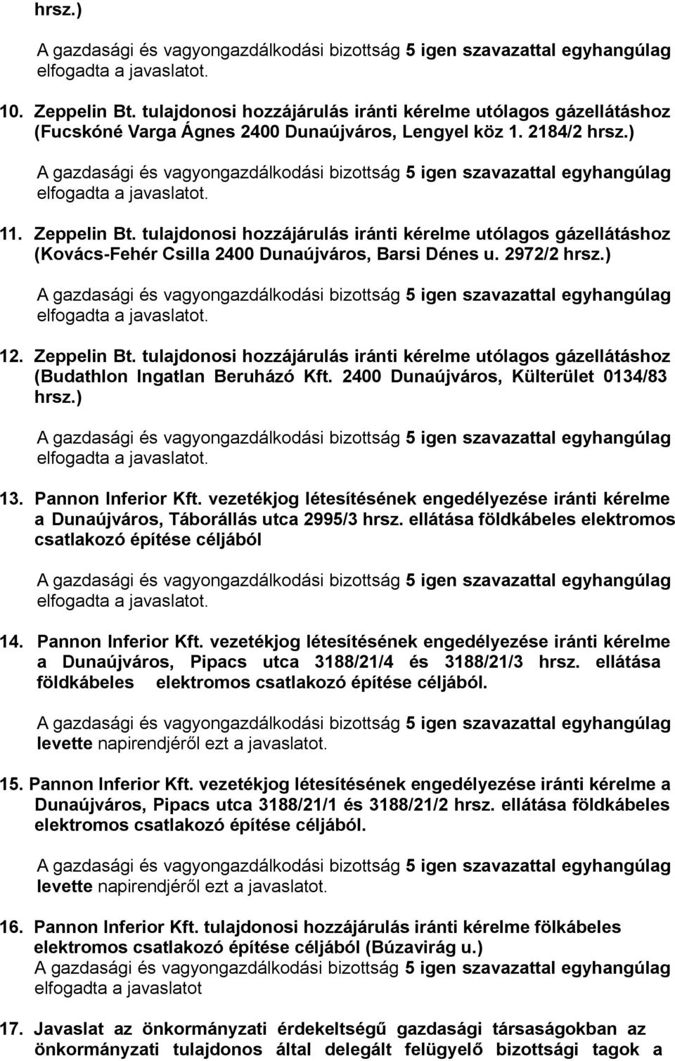 vezetékjog létesítésének engedélyezése iránti kérelme a Dunaújváros, Táborállás utca 2995/3 hrsz. ellátása földkábeles elektromos csatlakozó építése céljából 14. Pannon Inferior Kft.