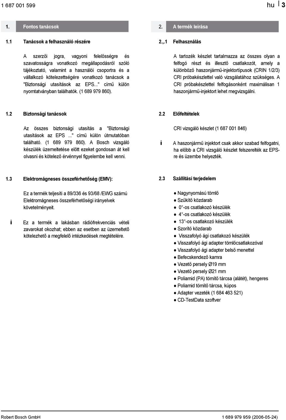 vonatkozó tanácsok a "Biztonsági utasítások az EPS..." című külön nyomtatványban találhatók. ( 689 979 860).. A termék leírása.,.