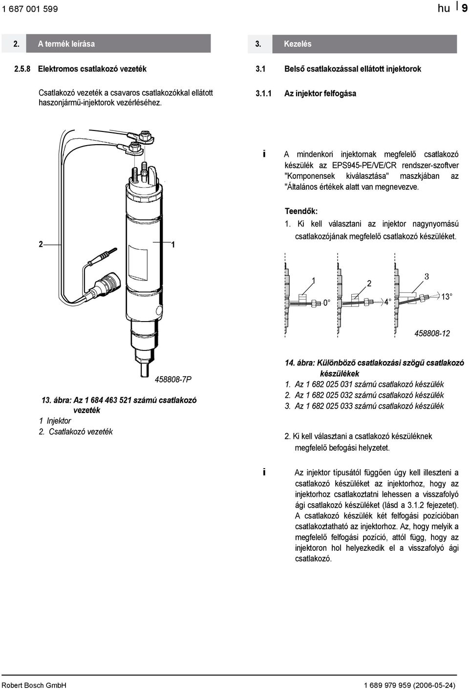 .. Az injektor felfogása i A mindenkori injektornak megfelelő csatlakozó készülék az EPS945-PE/VE/CR rendszer-szoftver "Komponensek kiválasztása" maszkjában az "Általános értékek alatt van megnevezve.