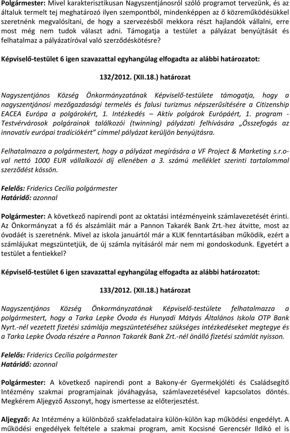 Támogatja a testület a pályázat benyújtását és felhatalmaz a pályázatíróval való szerződéskötésre? 132/2012. (XII.18.