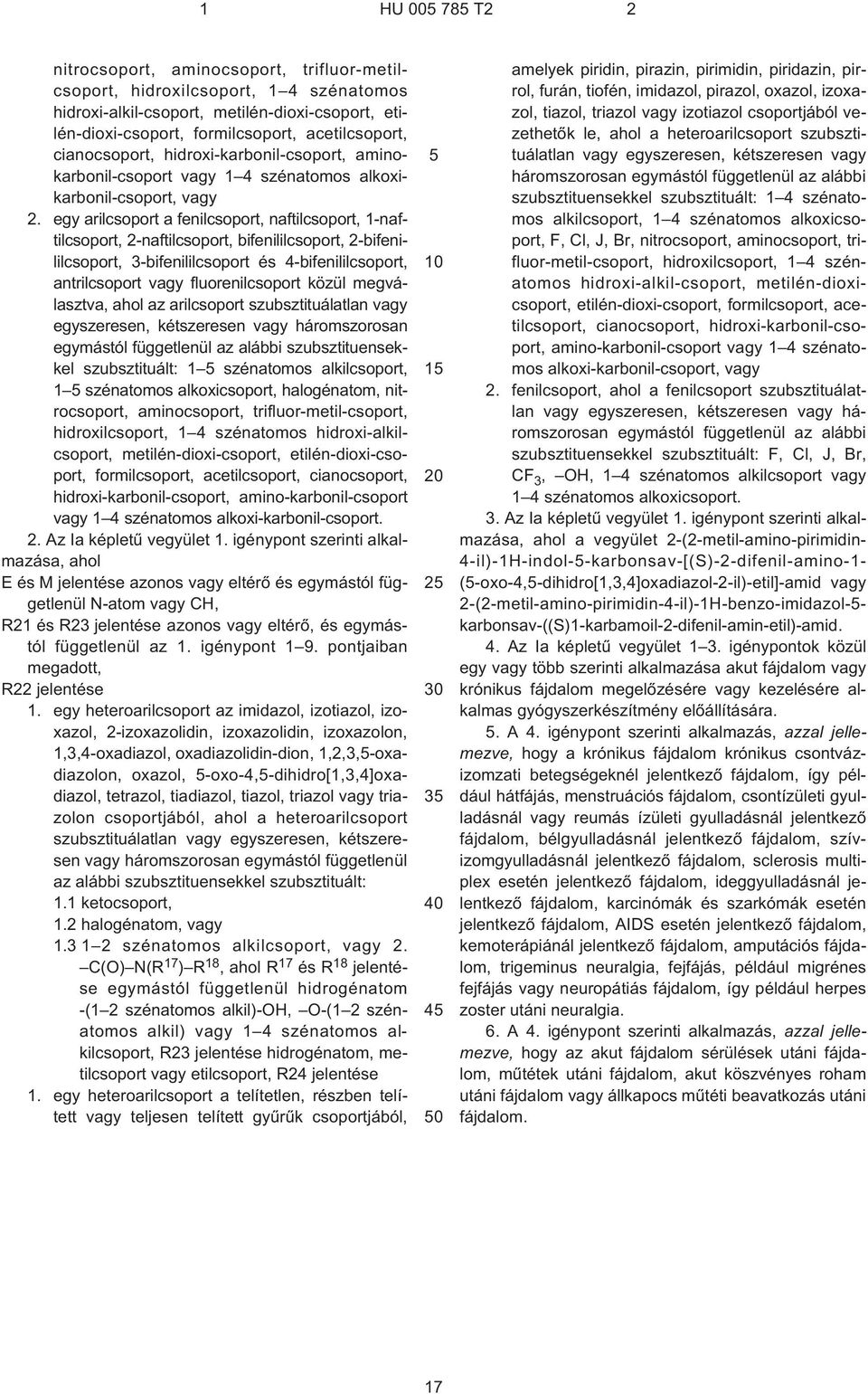egy arilcsoport a fenilcsoport, naftilcsoport, 1¹naftilcsoport, 2¹naftilcsoport, bifenililcsoport, 2¹bifenililcsoport, 3¹bifenililcsoport és 4¹bifenililcsoport, antrilcsoport vagy fluorenilcsoport