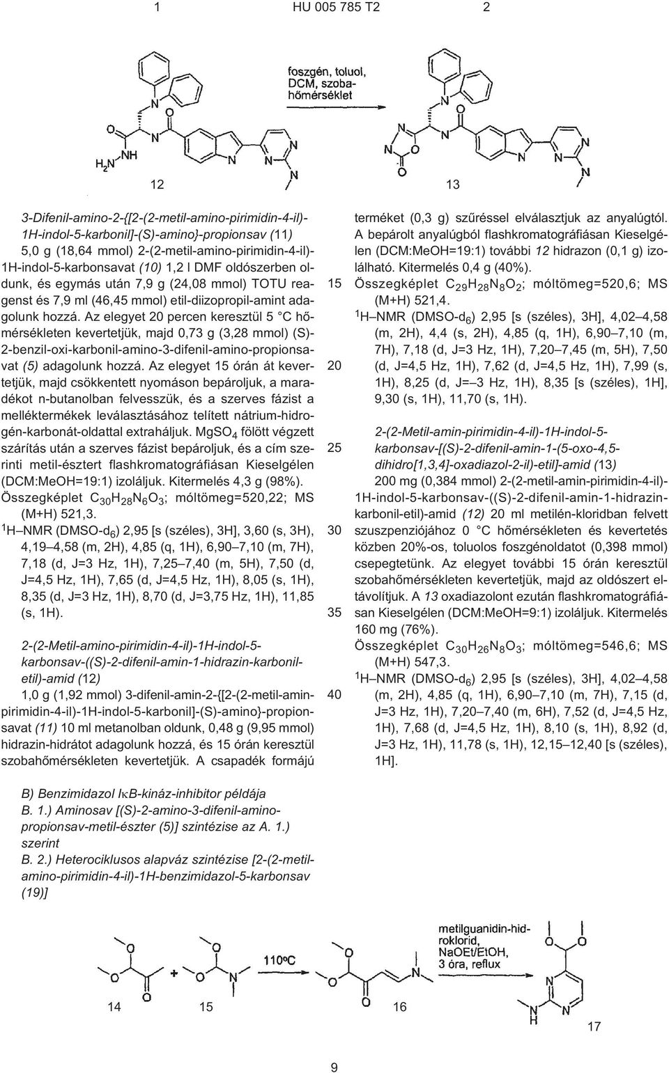 Az elegyet percen keresztül 5 C hõmérsékleten kevertetjük, majd 0,73 g (3,28 mmol) (S)- 2-benzil-oxi-karbonil-amino-3-difenil-amino-propionsavat (5) adagolunk hozzá.