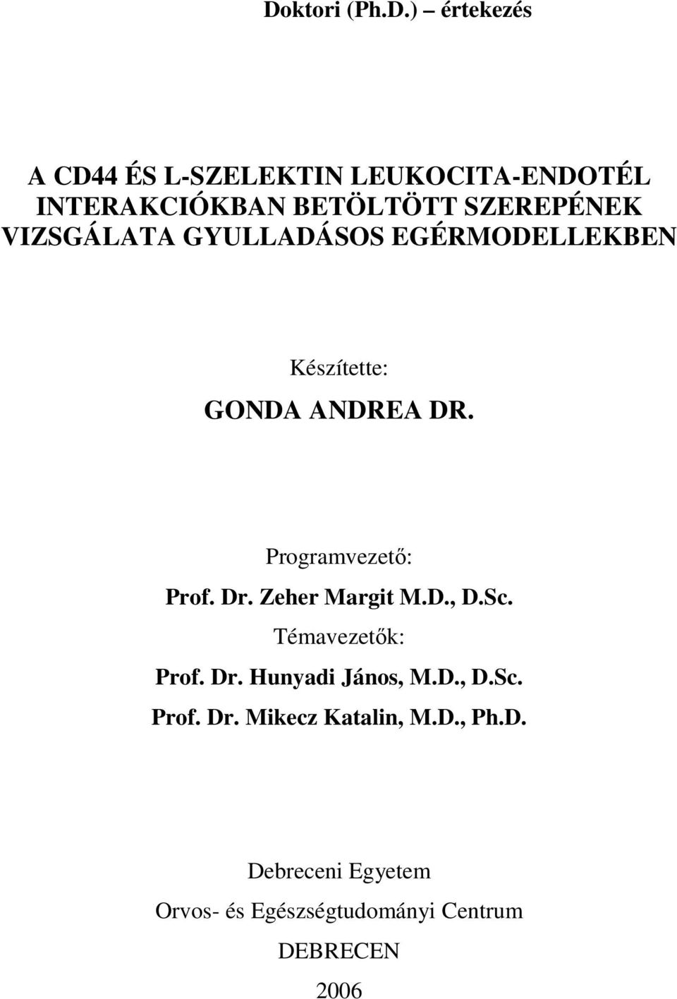 Programvezetı: Prof. Dr. Zeher Margit M.D., D.Sc. Témavezetık: Prof. Dr. Hunyadi János, M.D., D.Sc. Prof. Dr. Mikecz Katalin, M.