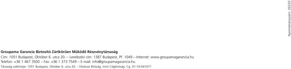 hu Telefon: +36 1 467 3500 Fax: +36 1 373 7549 E-mail: info@groupamagarancia.